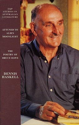 Attuned to Alien Moonlight: The Poetry of Bruce Dawe by Haskell, Dennis