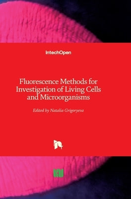 Fluorescence Methods for Investigation of Living Cells and Microorganisms by Grigoryeva, Natalia