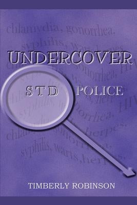 Undercover STD Police by Robinson, Timberly