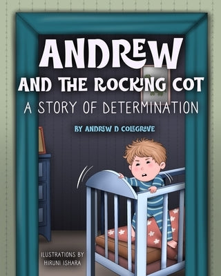 Andrew And The Rocking Cot: A Story Of Determination by Ishara, Hiruni