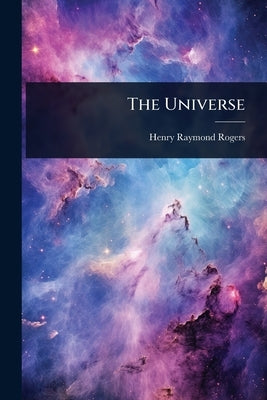The Universe by Rogers, Henry Raymond