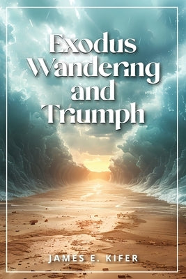 Exodus Wandering and Triumph by Kifer, James E.