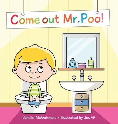 Come Out Mr Poo!: Potty Training for Kids by McGuinness, Janelle