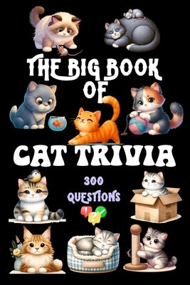 The Big Book of Cat Trivia: 300 Questions to Test Your Knowledge About Our Beloved Felines by Maxx, Sylvia