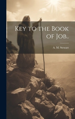 Key to the Book of Job.. by Stewart, A. M.