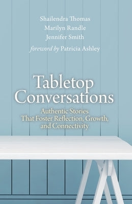 Tabletop Conversations: Authentic Stories That Foster Reflection, Growth, and Connectivity by Randle, Marilyn