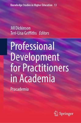Professional Development for Practitioners in Academia: Pracademia by Dickinson, Jill