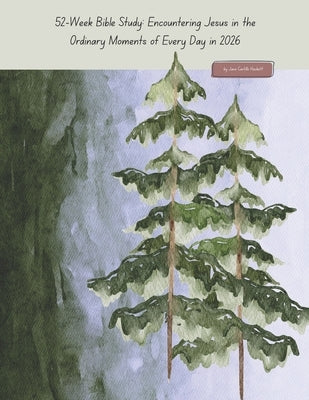52-Week Bible Study: Encountering Jesus in the Ordinary Moments of Every Day in 2026: From Genesis to Revelation by Hackett, Jane Castillo