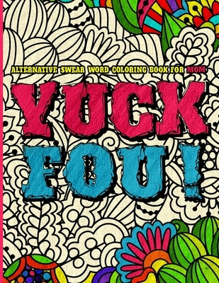 YUCK FOU! Alternatives Swear Word Coloring Book for MOM: A Funny, Irreverent, Clean Alternative Swear Word Mom Coloring Book Gift Idea by Publishing, A. Aich