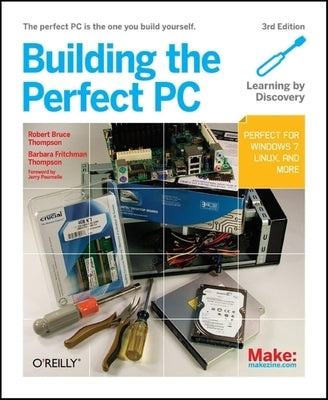 Building the Perfect PC by Thompson, Robert Bruce