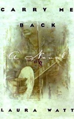 Carry Me Back by Watt, Laura