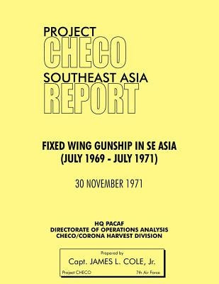 Project Checo Southeast Asia: Fixed Wing Gunships in Sea (July 1969 - July 1971) by Cole, James L., Jr.