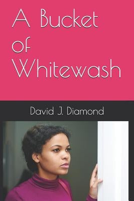 A Bucket of Whitewash by Diamond, David J.