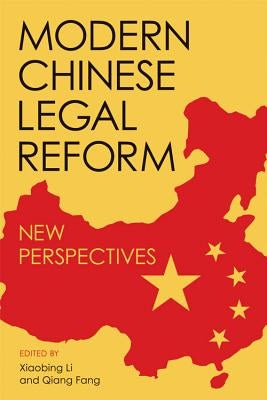 Modern Chinese Legal Reform: New Perspectives by Li, Xiaobing