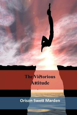 The Victorious Attitude by Marden, Orison Swett