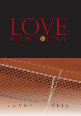 Love Means Nothing by Neis, Joann T.