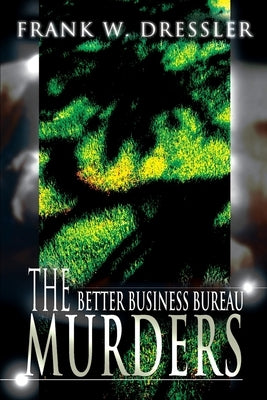 The Better Business Bureau Murders by Dressler, Frank W.