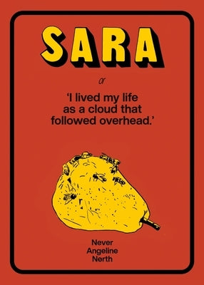 Sara, or, I lived my life as a cloud that followed overhead by North, Never Angeline