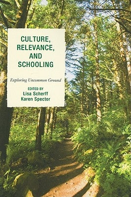 Culture, Relevance, and Schooling: Exploring Uncommon Ground by Scherff, Lisa