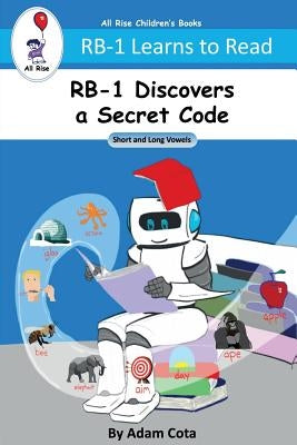 RB-1 Discovers a Secret Code: Short and Long Vowels (RB-1 Learns to Read Series) by Cota, Adam
