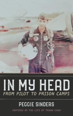 In My Head: From Pilot to Prison Camps by Sinders, Peggie