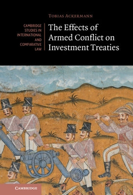 The Effects of Armed Conflict on Investment Treaties by Ackermann, Tobias