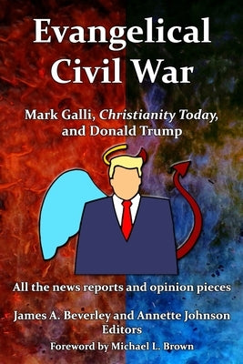 Evangelical Civil War: Mark Galli, Christianity Today and Donald Trump by Johnson, Annette