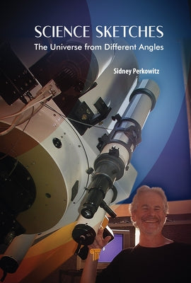 Science Sketches: The Universe from Different Angles by Perkowitz, Sidney