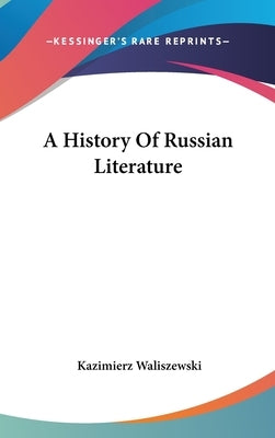 A History Of Russian Literature by Waliszewski, Kazimierz