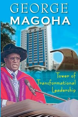 Tower of Transformational Leadership by Magoha, George