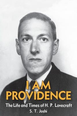 I Am Providence: The Life and Times of H. P. Lovecraft, Volume 2 by Joshi, S. T.