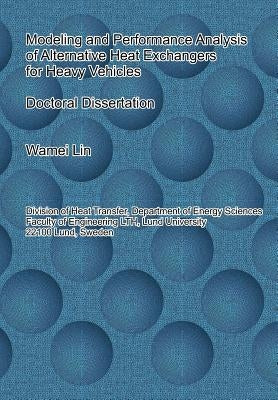 Modeling and Performance Analysis of Alternative Heat Exchangers for Heavy Vehicles by Lin, Wamei
