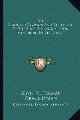 The Stanford Revision And Extension Of The Binet-Simon Scale For Measuring Intelligence by Terman, Lewis M.