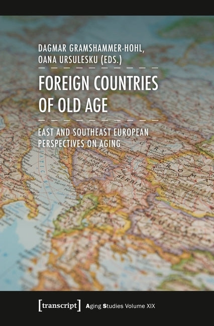 Foreign Countries of Old Age: East and Southeast European Perspectives on Aging by Gramshammer-Hohl, Dagmar
