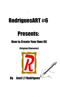 RodriguesART #6: Creating Your Own OC by Rodrigues, José L. F.