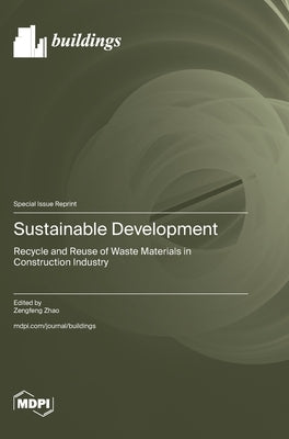 Sustainable Development: Recycle and Reuse of Waste Materials in Construction Industry by Zhao, Zengfeng