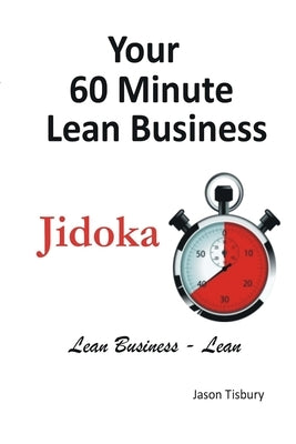 Your 60 Minute Lean Business - Jidoka by Tisbury, Jason