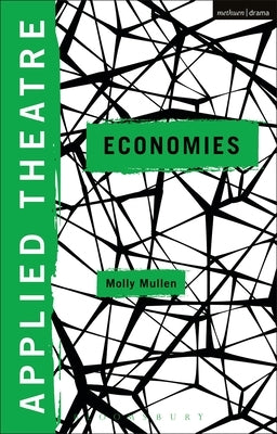 Applied Theatre: Economies by Mullen, Molly