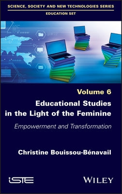 Educational Studies in the Light of the Feminine: Empowerment and Transformation by Bouissou-Benavail, Christine