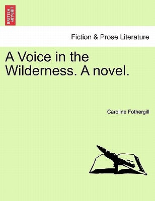 A Voice in the Wilderness. a Novel. Vol. III by Fothergill, Caroline