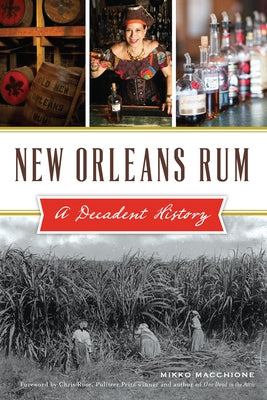 New Orleans Rum: A Decadent History by Macchione, Mikko