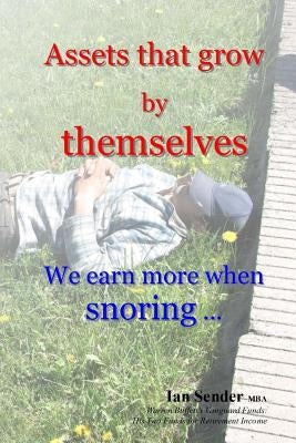 Assets that grow by themselves: We earn more when snoring ... by Sender Mba, Ian