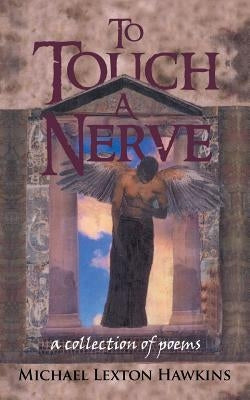 To Touch a Nerve: A Collection of Poems by Hawkins, Michael Lexton