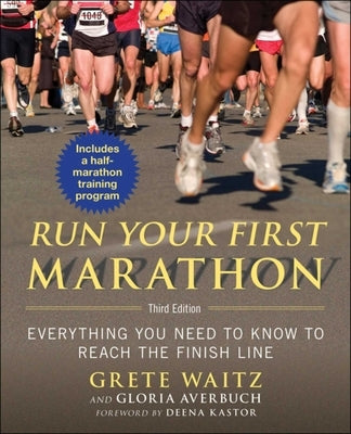 Run Your First Marathon: Everything You Need to Know to Reach the Finish Line by Waitz, Grete