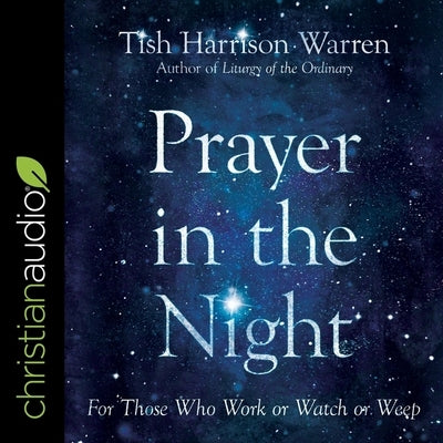 Prayer in the Night: For Those Who Work or Watch or Weep by Warren, Tish Harrison