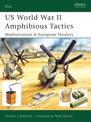 Us World War II Amphibious Tactics: Mediterranean & European Theaters by Rottman, Gordon L.