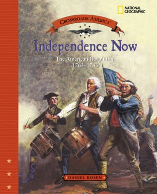 Independence Now (Direct Mail Edition): The American Revolution 1763-1783 by Rosen, Daniel