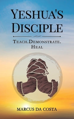 Yeshua's Disciple by Da Costa, Marcus