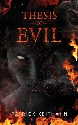 Thesis of Evil by Keithahn, Patrick