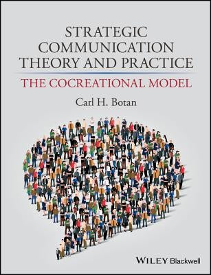 Strategic Communication Theory and Practice: The Cocreational Model by Botan, Carl H.